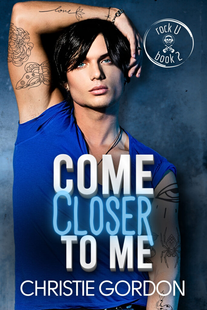 Come Closer to Me: A Rockstar Brother's Best Friend MM Romance (Rock U Book 2)